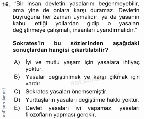 16. soru: "Bir insan devletin yasalarını beğenmeyebilir, ama yine de onlara karşı duramaz. Devletin buyruğuna her zaman uymalıd…