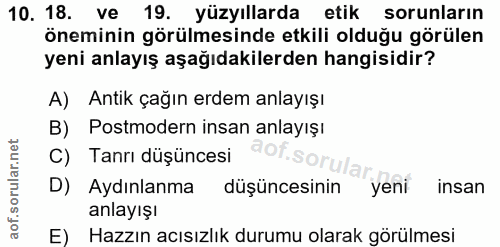10. soru: 18. ve 19. yüzyıllarda etik sorunların öneminin görülmesinde etkili olduğu görülen yeni anlayış aşağıdakilerden hangi…