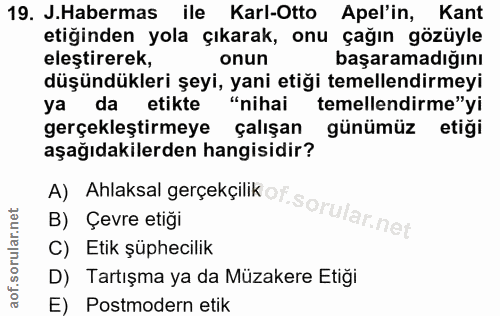 19. soru: J.Habermas ile Karl-Otto Apel'in, Kant etiğinden yola çıkarak, onu çağın gözüyle eleştirerek, onun başaramadığını düş…