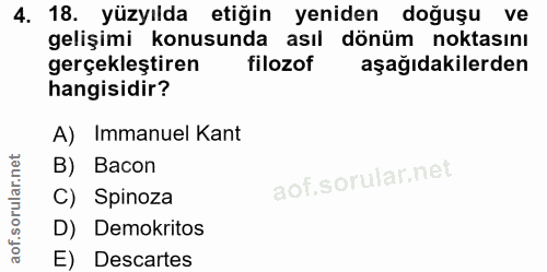 4. soru: 18. yüzyılda etiğin yeniden doğuşu ve gelişimi konusunda asıl dönüm noktasını gerçekleştiren filozof aşağıdakilerden…