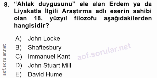 8. soru: "Ahlak duygusunu" ele alan Erdem ya da Liyakatla İlgili Araştırma adlı eserin sahibi olan 18. yüzyıl filozofu aşağıda…