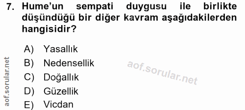 7. soru: Hume'un sempati duygusu ile birlikte düşündüğü bir diğer kavram aşağıdakilerden hangisidir? A) Yasallık B) Nedenselli…
