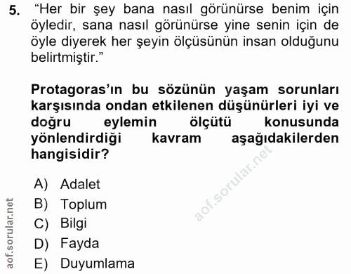 5. soru: "Her bir şey bana nasıl görünürse benim için öyledir, sana nasıl görünürse yine senin için de öyle diyerek her şeyin…