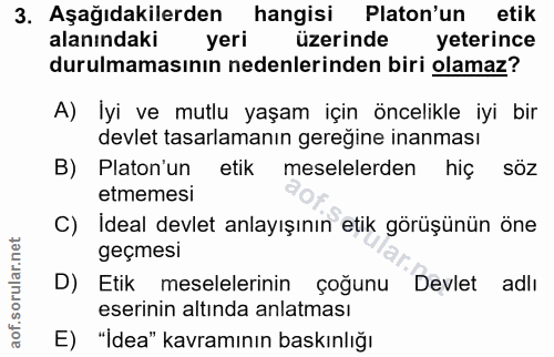 3. soru: Aşağıdakilerden hangisi Platon'un etik alanındaki yeri üzerinde yeterince durulmamasının nedenlerinden biri olamaz? A…