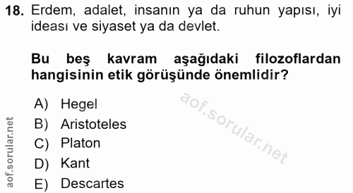 18. soru: Erdem, adalet, insanın ya da ruhun yapısı, iyi ideası ve siyaset ya da devlet. Bu beş kavram aşağıdaki filozoflardan…