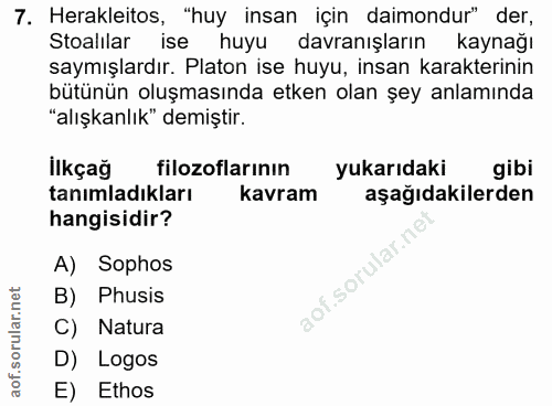 7. soru: Herakleitos, "huy insan için daimondur" der, Stoalılar ise huyu davranışların kaynağı saymışlardır. Platon ise huyu,…