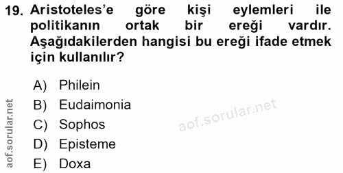 19. soru: Aristoteles'e göre kişi eylemleri ile politikanın ortak bir ereği vardir. Aşağıdakilerden hangisi bu ereği ifade etme…