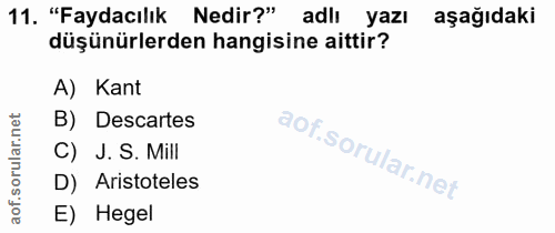 11. soru: "Faydacılık Nedir?" adlı yazı aşağıdaki düşünürlerden hangisine aittir? A) Kant net B) Descartes lar. C) J.S. Mill D)…