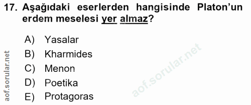 17. soru: Aşağıdaki eserlerden hangisinde Platon'un erdem meselesi yer almaz? A) Yasalar B) Karmides C) Menon D) Potika E) Prot…