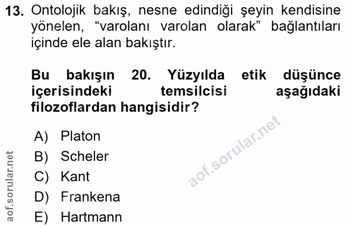 13. soru: Ontolojik bakış, nesne edindiği şeyin kendisine yönelen, "varolanı varolan olarak" bağlantıları içinde ele alan bakış…
