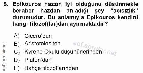 5. soru: Epikouros hazzın iyi olduğunu düşünmekle beraber hazdan anladığı şey "acısızlık" durumudur. Bu anlamıyla Epikouros ke…