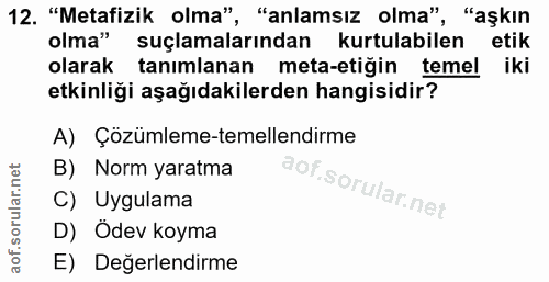 12. soru: "Metafizik olma", "anlamsız olma", "aşkın olma" suçlamalarından kurtulabilen etik olarak tanımlanan meta-etiğin temel…