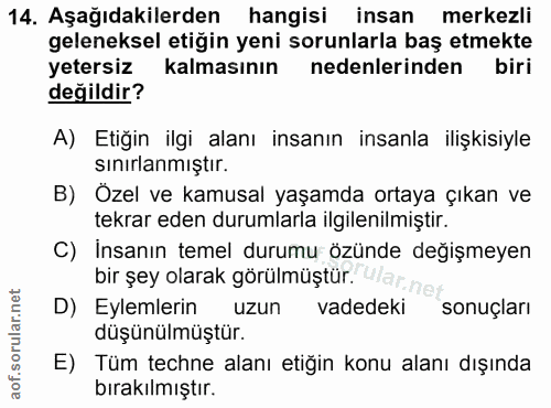 14. soru: Aşağıdakilerden hangisi insan merkezli geleneksel etiğin yeni sorunlarla baş etmekte yetersiz kalmasının nedenlerinde…
