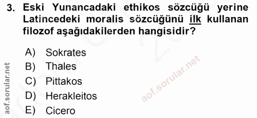 3. soru: Eski Yunancadaki ethikos sözcüğü yerine Latincedeki moralis sözcüğünü ilk kullanan filozof aşağıdakilerden hangisidir…