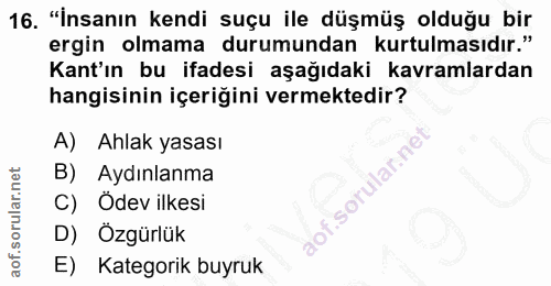 16. soru: "İnsanın kendi suçu ile düşmüş olduğu bir ergin olmama durumundan kurtulmasıdır." Kant'ın bu ifadesi aşağıdaki kavram…