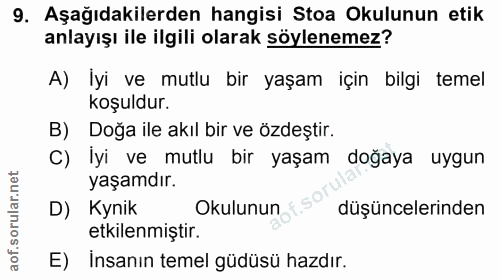 9. soru: Aşağıdakilerden hangisi Stoa Okulunun etik anlayışı ile ilgili olarak söylenemez? A) İyi ve mutlu bir yaşam için bilg…