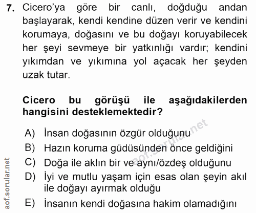 7. soru: Cicero'ya göre bir canlı, doğduğu andan başlayarak, kendi kendine düzen verir ve kendini korumaya, doğasını ve bu doğ…
