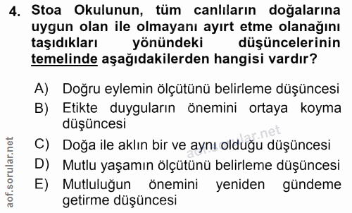 4. soru: Stoa Okulunun, tüm canlıların doğalarına uygun olan ile olmayanı ayırt etme olanağını taşıdıkları yönündeki düşüncele…