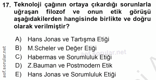 17. soru: Teknoloji çağının ortaya çıkardığı sorunlarla uğraşan filozof ve onun etik görüşü aşağıdakilerden hangisinde birlikte…