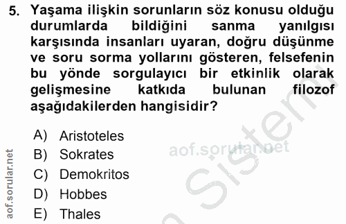 5. soru: Yaşama ilişkin sorunların söz konusu olduğu durumlarda bildigini sanma yanılgısı karşısında insanları uyaran, doğru d…