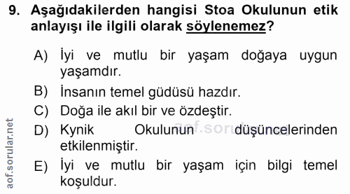 9. soru: Aşağıdakilerden hangisi Stoa Okulunun etik anlayışı ile ilgili olarak söylenemez? A) lyi ve mutlu bir yaşam doğaya uy…