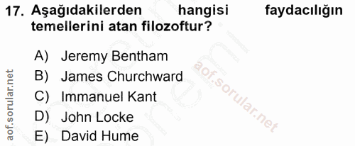 17. soru: Aşağıdakilerden hangisi faydacılığın temellerini atan filozoftur? A) Jeremy Bentham B) James Churchward C) Immanuel K…