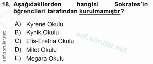 18. soru: Aşağıdakilerden hangisi Sokrates'in öğrencileri tarafından kurulmamıştır? A) Kyrene Okulu B) Kynik Okulu C) Elis-Eret…
