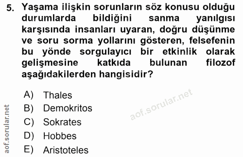 5. soru: Yaşama ilişkin sorunların söz konusu olduğu durumlarda bildiğini sanma yanılgısı karşısında insanları uyaran, doğru d…