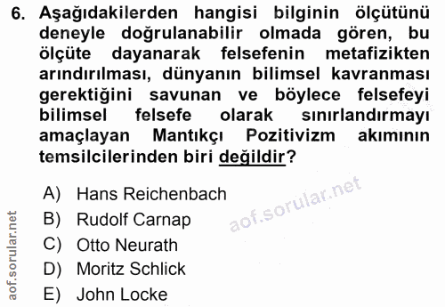 6. soru: Aşağıdakilerden hangisi bilginin ölçütünü deneyle doğrulanabilir olmada gören, bu ölçüte dayanarak felsefenin metafiz…