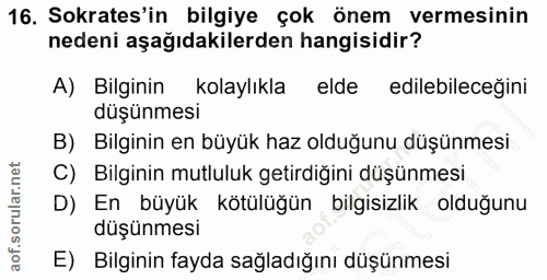 16. soru: Sokrates'in bilgiye çok önem vermesinin nedeni aşağıdakilerden hangisidir? A) Bilginin kolaylıkla elde edilebileceğin…