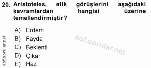 20. soru: Aristoteles, etik görüşlerini aşağıdaki kavramlardan hangisi üzerine temellendirmiştir? A) Erdem B) Fayda C) Beklenti…