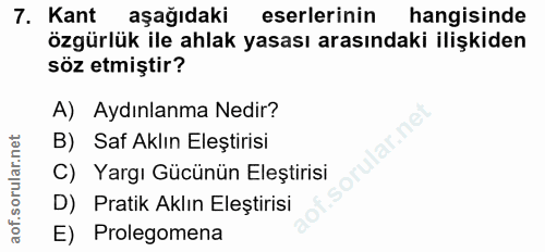 7. soru: Kant aşağıdaki eserlerinin hangisinde özgürlük ile ahlak yasası arasındaki ilişkiden söz etmiştir? A) Aydınlanma Nedi…