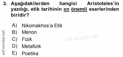 3. soru: Aşağıdakilerden hangisi Aristoteles'in yazdığı, etik tarihinin en önemli eserlerinden biridir? A) Nikomakhos'a Etik B…