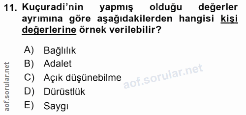 11. soru: Kuçuradi'nin yapmış olduğu değerler ayrımına göre aşağıdakilerden hangisi kişi değerlerine örnek verilebilir? A) Bağl…