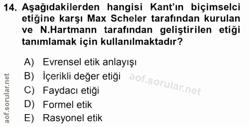 14. soru: Aşağıdakilerden hangisi Kant'ın biçimselci etigine karşı Max Scheler tarafindan kurulan ve N.Hartmann tarafından geli…
