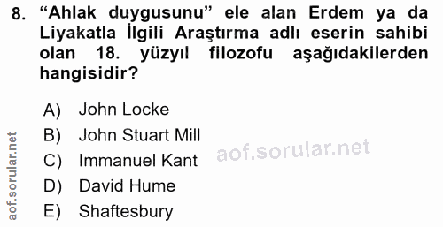 8. soru: "Ahlak duygusunu" ele alan Erdem ya da Liyakatla İlgili Araştırma adlı eserin sahibi olan 18. yüzyıl filozofu aşağıda…