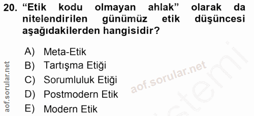20. soru: "Etik kodu olmayan ahlak" olarak da nitelendirilen günümüz etik düşüncesi aşağıdakilerden hangisidir? A) Meta-Etik B)…