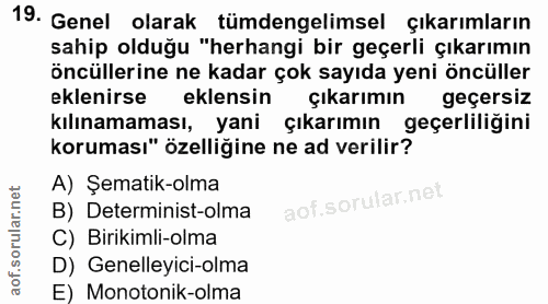 19. soru: Genel olarak tümdengelimsel çıkarımların sahip olduğu "herhangi bir geçerli çıkarımın öncüllerine ne kadar çok sayıda…