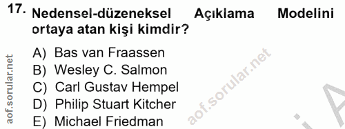 17. soru: Nedensel-düzeneksel Açıklama Modelini ortaya atan kişi kimdir? A) Bas van Fraassen B) Wesley C. Salmon C) Carl Gustav…