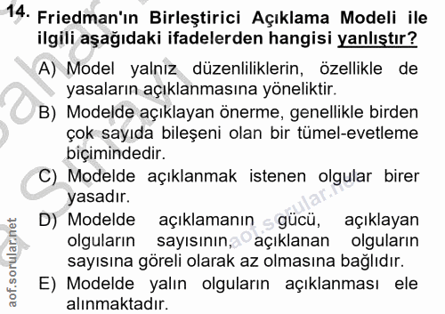 14. soru: Friedman'ın Birleştirici Açıklama Modeli ile ilgili aşağıdaki ifadelerden hangisi yanlıştır? A) Model yalnız düzenlil…