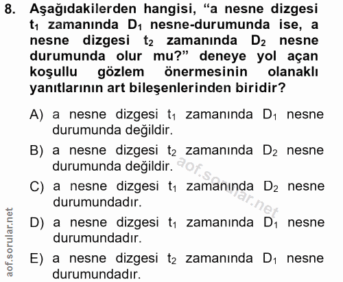 8. soru: Aşağıdakilerden hangisi, "a nesne dizgesi tı zamaninda D1 nesne-durumunda ise, a nesne dizgesi tz zamanında D2 nesne…