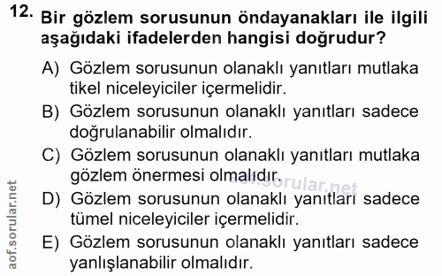 12. soru: Bir gözlem sorusunun öndayanakları ile ilgili aşağıdaki ifadelerden hangisi doğrudur? A) Gözlem sorusunun olanaklı ya…