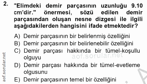 2. soru: "Elimdeki demir parçasının uzunluğu 9.10 cm'dir." önermesi, sözü edilen demir parçasından oluşan nesne dizgesi ile il…