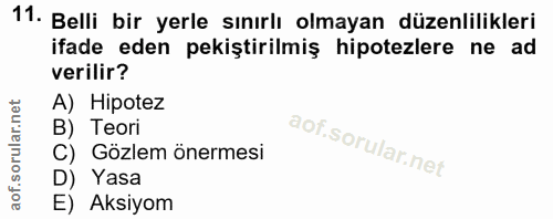 11. soru: Belli bir yerle sınırlı olmayan düzenlilikleri ifade eden pekiştirilmiş hipotezlere ne ad verilir? A) Hipotez B) Teor…
