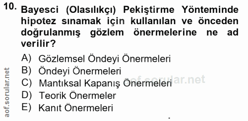 10. soru: Bayesci (Olasılıkçı) Pekiştirme Yönteminde hipotez sınamak için kullanılan ve önceden doğrulanmış gözlem önermelerine…