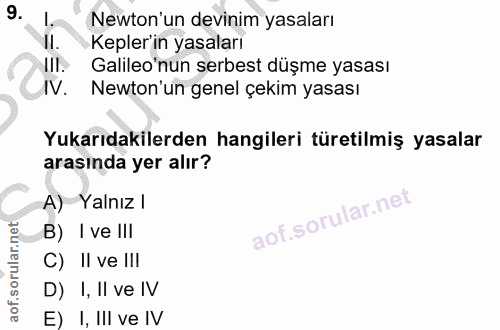 9. soru: L. Newton'un devinim yasaları II. Kepler'in yasaları Galileo'nun serbest düşme yasası IV. Newton'un genel çekim yasas…