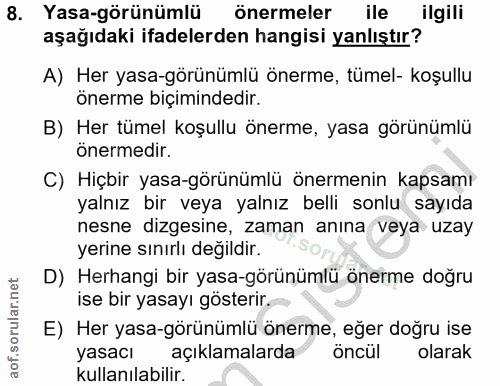 8. soru: Yasa-görünümlü önermeler ile ilgili aşağıdaki ifadelerden hangisi yanlıştır? A) Her yasa-görünümlü önerme, tümel- koş…