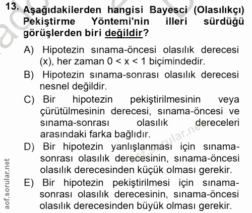 13. soru: Aşağıdakilerden hangisi Bayesci (Olasılıkçı) Pekiştirme Yöntemi'nin illeri sürdüğü görüşlerden biri değildir? A) Hipo…