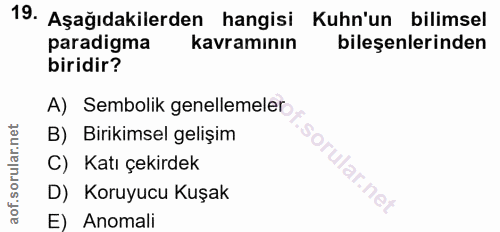 19. soru: Aşağıdakilerden hangisi Kuhn'un bilimsel paradigma kavramının bileşenlerinden biridir? A) Sembolik genellemeler B) Bi…