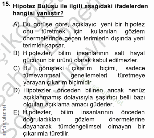 15. soru: Hipotez Buluşu ile ilgili aşağıdaki ifadelerden hangisi yanlıştır? A) Bu görüşe göre, açıklayıcı yeni bir hipotez onu…